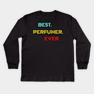 Best Perfumer Ever - Nice Birthday Gift Idea Kids Long Sleeve T-Shirt